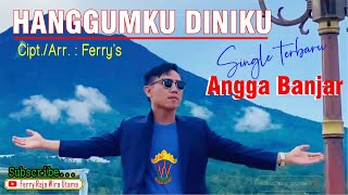 Lagu Lampung Baru 2024  HANGGUMKU DINIKU - Angga Banjar |Cipt/Arr. Ferry Raja Wira Utama (OMV)