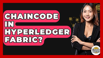Chaincode In Hyperledger Fabric? - CryptoBasics360.com