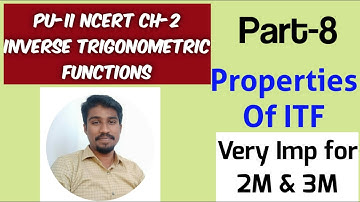 Part-8: PU-II (NCERT) CH-2 Inverse Trigonometric Functions. Properties and related problems.