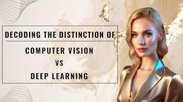 Decoding the Distinction: Computer Vision vs. Deep Learning Demystified