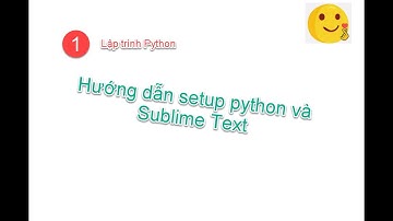 Python : 1 | Hướng dẫn setup python và Sublime Text
