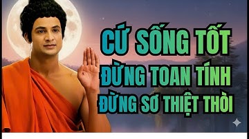 Cứ Sống Tốt, Đừng Toan Tính, Đừng Sợ Thiệt Thòi, Trời Cao Có Mắt – Nhân Quả Không Sai Một Ly!