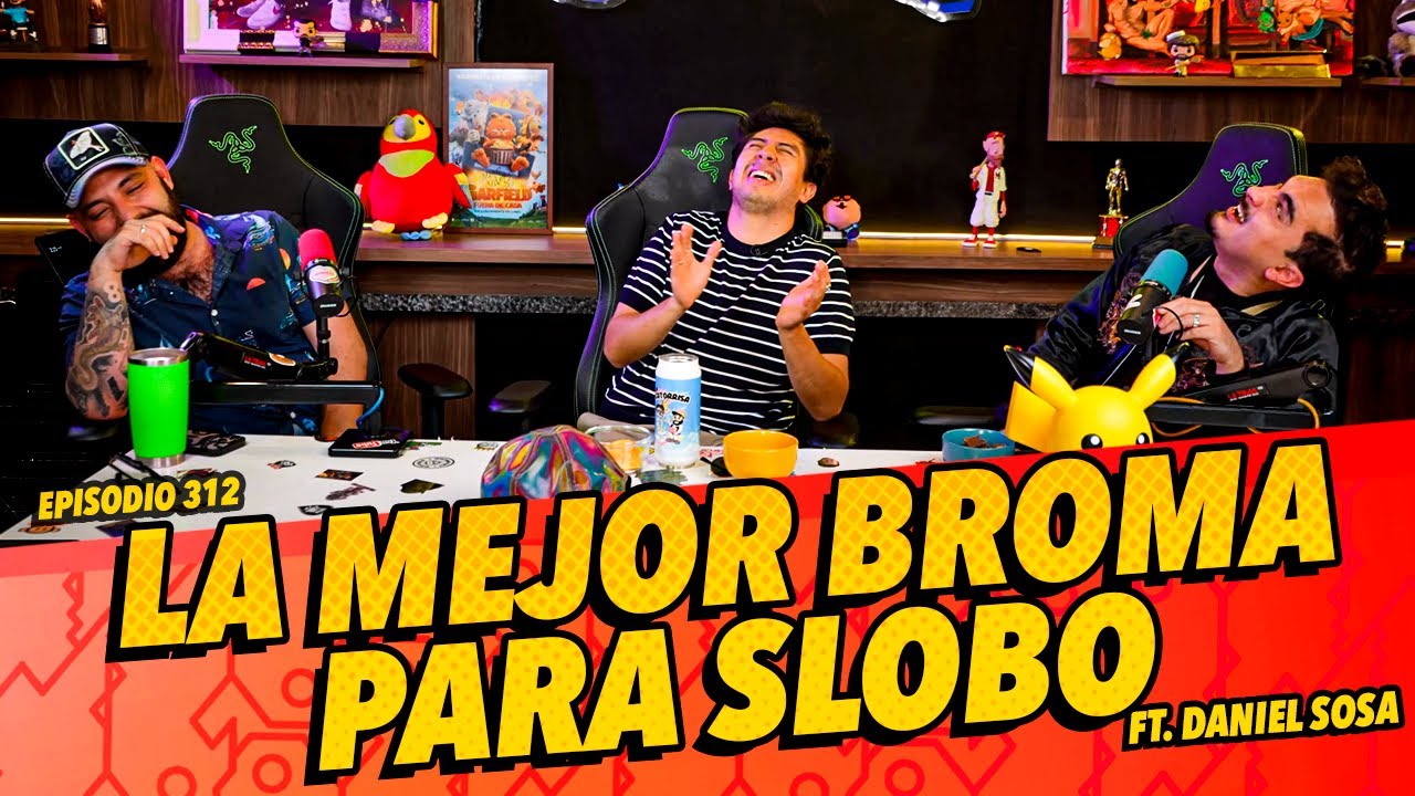 Episodio 312 - La mejor broma para Slobo Ft. Daniel Sosa