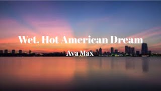 Ava Max - Wet, Hot American Dream (Lyrics)