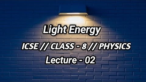 LIGHT ENERGY CLASS 8 ICSE || ICSE CLASS 8 LIGHT ENERGY IN HINDI || ICSE CLASS 8 PHYSICS|| LECTURE-02