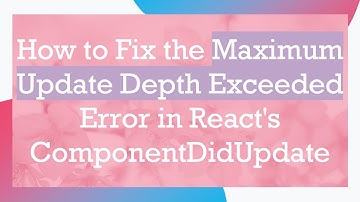 How to Fix the Maximum Update Depth Exceeded Error in React