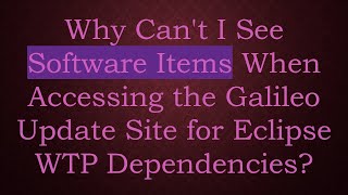 Why Can't I See Software Items When Accessing the Galileo Update Site for Eclipse WTP Dependencies? screenshot 4