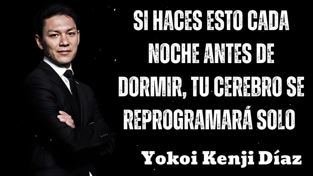 Si Haces ESTO Cada Noche Antes de Dormir, Tu Cerebro Se Reprogramará Solo- Yokoi Kenji 2025