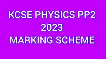 COMPLETE KCSE MARKING SCHEME  2023 PHYSICS PP2 MARKING