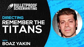 Remember the Titans with Boaz Yakin // Bulletproof Screenwriting® Show