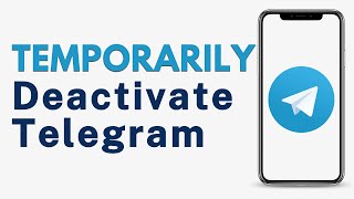 How to Temporarily Deactivate Telegram Without Uninstalling and Deleting App