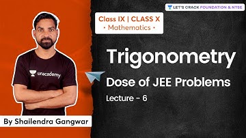 Class IX & X: Trigonometry | Dose of JEE Problems | L 6 | Mathematics | Shailendra Gangwar