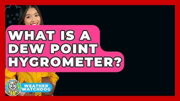 What Is A Dew Point Hygrometer? - Weather Watchdog