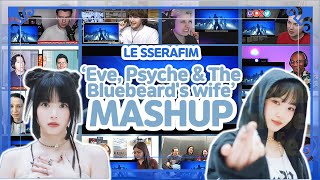 LE SSERAFIM "Eve, Psyche & The Bluebeard's wife" Reaction Mashup