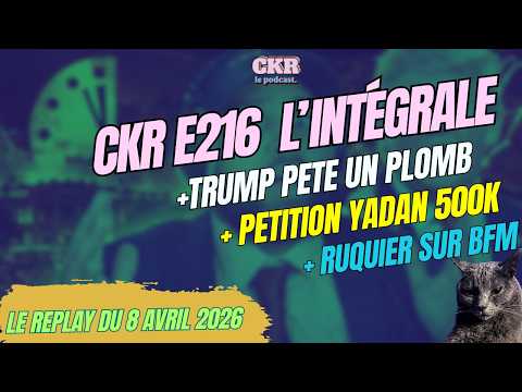 CKR E216 - Trump menace l'Iran, Yadan 500k pétition, Ruquier BFM - [08/04/2026]