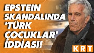 Epstein Davasında Skandal Iddia Türkiyeden Çocuklar Mı Kaçırıldı?