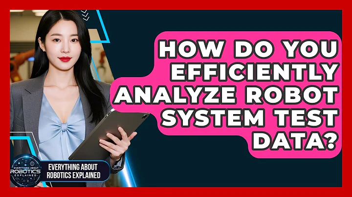 How Do You Efficiently Analyze Robot System Test Data? - Everything About Robotics Explained