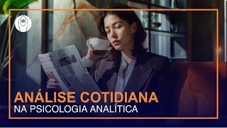 Análise Cotidiana na Psicologia Analítica