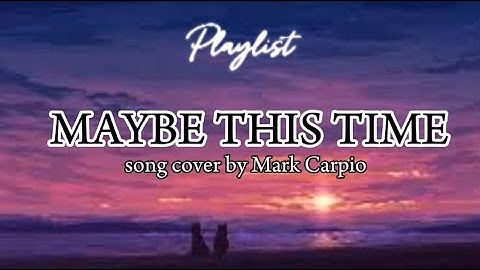 Mark Carpio - MAYBE THIS TIME Lyrics