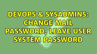 DevOps & SysAdmins: Change Mail Password, leave user system password (2 Solutions!!)