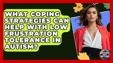 What Coping Strategies Can Help With Low Frustration Tolerance In Autism? - Answers About Autism