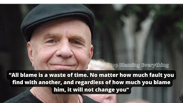 Stop Blaming Everything - Wayne Dyer motivation