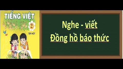 TIẾNG VIỆT 2 - TUẦN 10 - NGHE - VIẾT: ĐỒNG HỒ BÁO THỨC / TRANG 86