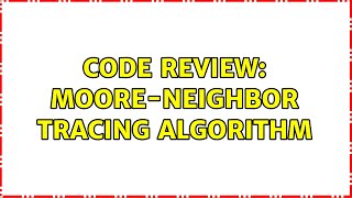 Code Review: Moore-Neighbor Tracing Algorithm