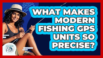 What Makes Modern Fishing GPS Units So Precise? - Chasing Big Fish