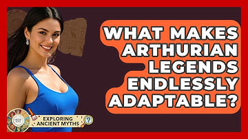 What Makes Arthurian Legends Endlessly Adaptable? - Exploring Ancient Myths