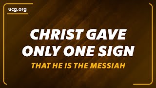 Do You Know the Only Sign Jesus Christ Gave That He Is the Messiah?