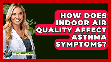 How Does Indoor Air Quality Affect Asthma Symptoms? - Earth Science Answers