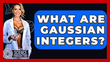 What Are Gaussian Integers? - Science Through Time