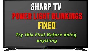 SHARP TV POWER LIGHT BLINKING AND WONT TURN ON: Tested Solution
