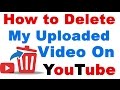 How to Delete My Uploaded Video on YouTube ( Delete Video on Youtube Channel )