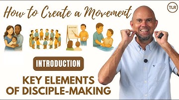 How to Create a Movement: Key Elements of Disciple-Making (Introduction)