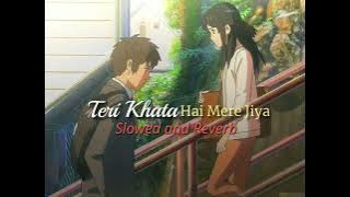 Teri Khata Hai Mere Jiya Slowed and Reverb