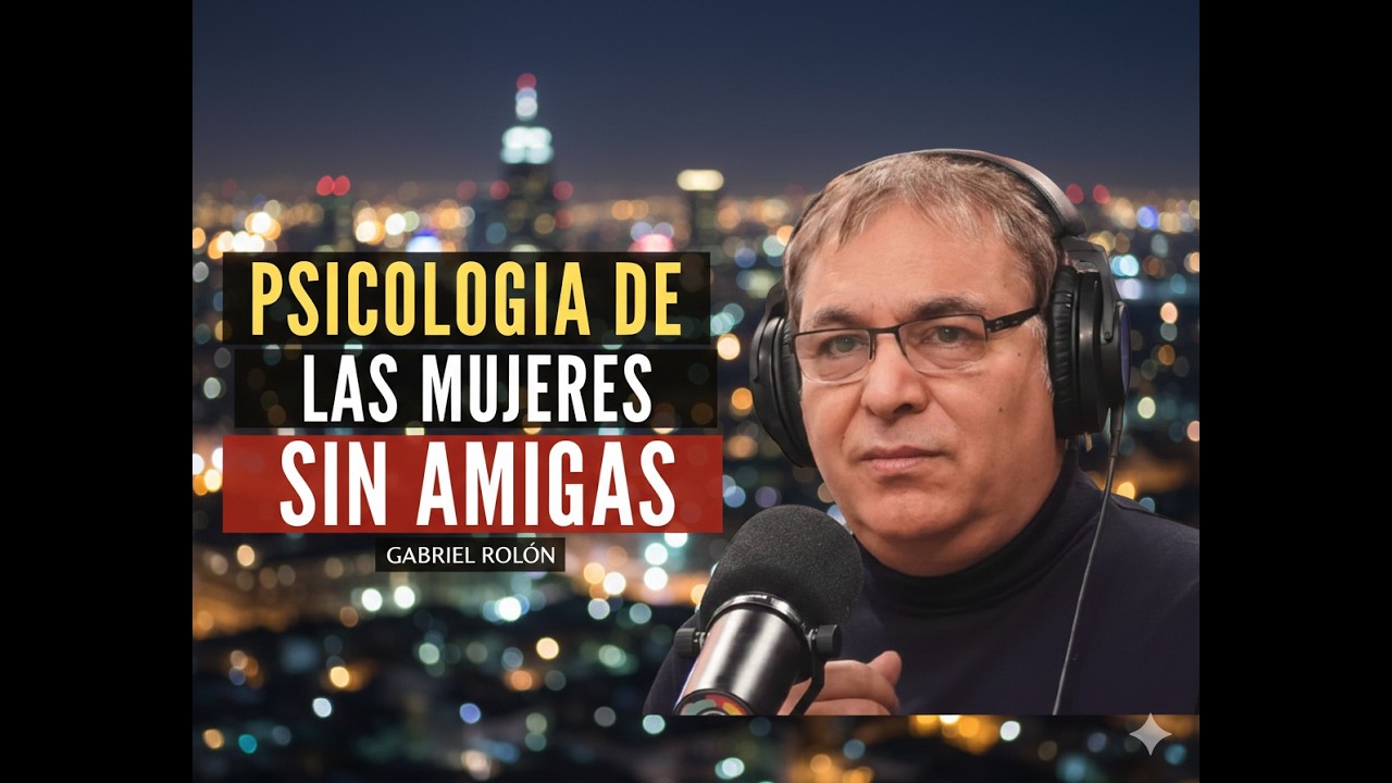 Las Mujeres con Pocas o Ninguna Amiga Tienen Estas 5 Características  Gabriel Rolón