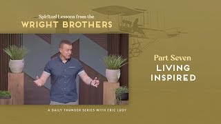 Living Inspired // Spiritual Lessons from the Wright Brothers 07 (Eric Ludy)