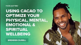 Using Cacao to Optimize Your Physical, Mental, Emotional & Spiritual Wellbeing with Brenden Durell