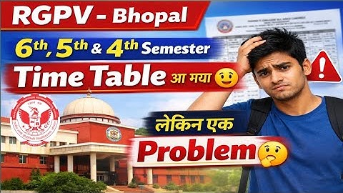 RGPV Bhopal 6th, 5th & 4th Semester Time Table आ गया 😮 | लेकिन एक बड़ी Problem 🤔