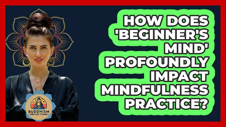How Does 'beginner's Mind' Profoundly Impact Mindfulness Practice? - Buddhism Reflections