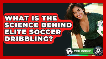 What Is The Science Behind Elite Soccer Dribbling? - Soccer Stats Vault