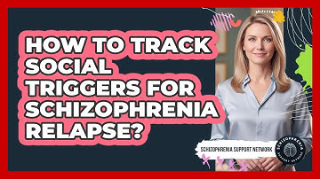 How To Track Social Triggers For Schizophrenia Relapse?