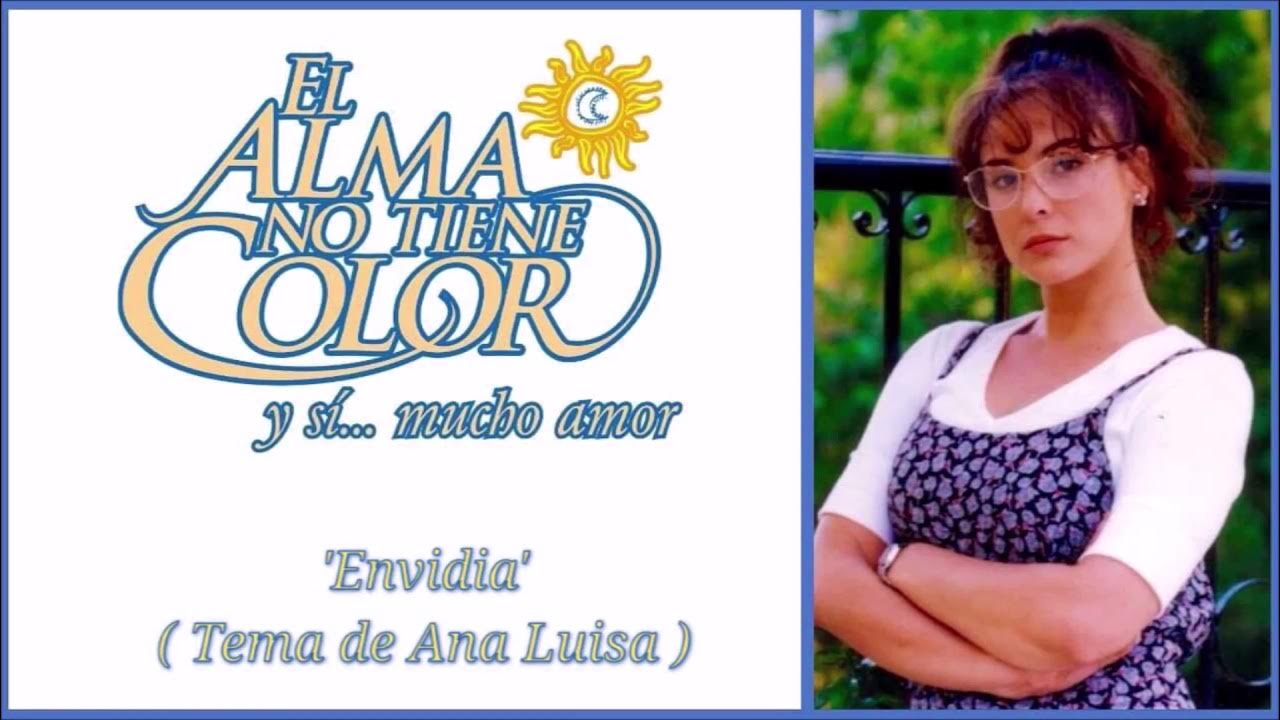 El Alma No Tiene Color Capitulo 1 El Alma No Tiene Color - (Soundtrack) - "Envidia" - TEMA DE ANA LUISA