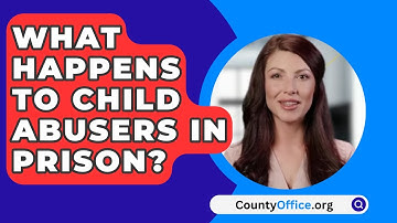 What Happens To Child Abusers In Prison? - CountyOffice.org