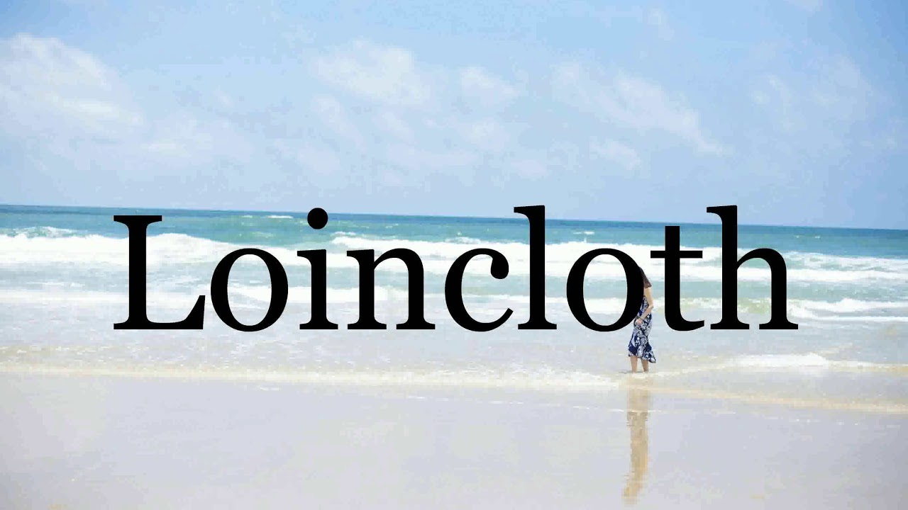 How To Pronounce Loincloth🌈🌈🌈🌈🌈🌈Pronunciation Of Loincloth YouTube