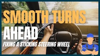 Fixing a Sticking Steering Wheel: Causes & Solutions Explained