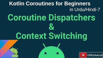 Coroutines for Beginners-7 | Coroutine Dispatchers & Context Switching (withContext) | U4Universe