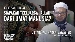 Khutbah Jum'at : Siapakah "Keluarga" Allah Dari Umat Manusia? - Ustadz Ali Hasan Bawazier